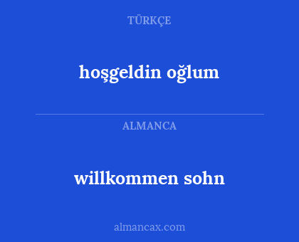 willkommen sohn - hoşgeldin oğlum
