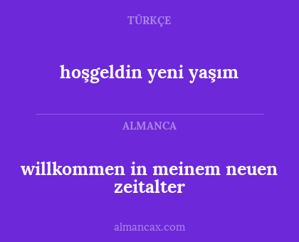 willkommen in meinem neuen zeitalter - hoşgeldin yeni yaşım