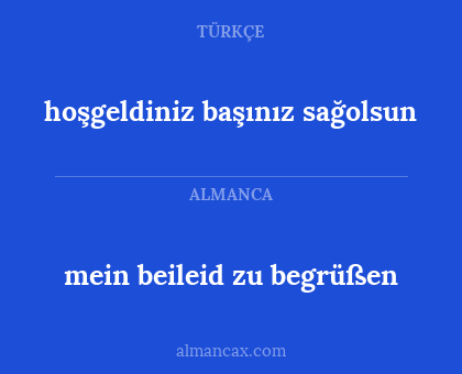 hoşgeldiniz başınız sağolsun - mein beileid zu begrüßen