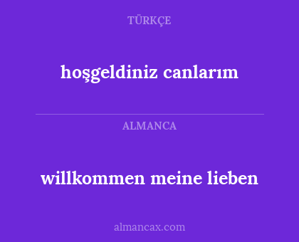 hoşgeldiniz canlarım - willkommen meine lieben