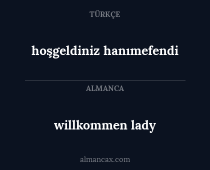 willkommen lady - hoşgeldiniz hanımefendi