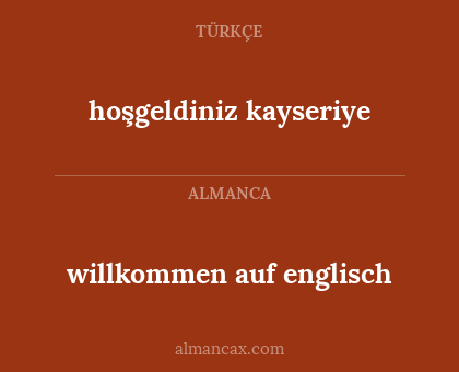 willkommen auf englisch - hoşgeldiniz kayseriye
