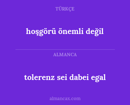 hoşgörü önemli değil - tolerenz sei dabei egal