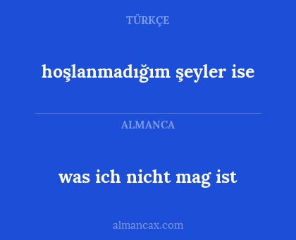 was ich nicht mag ist - hoşlanmadığım şeyler ise