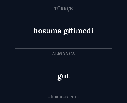 gut - hosuma gitimedi