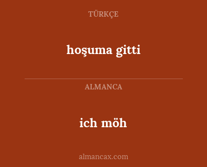 ich möh - hoşuma gitti
