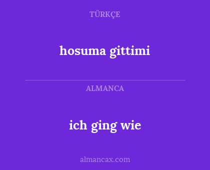 ich ging wie - hosuma gittimi