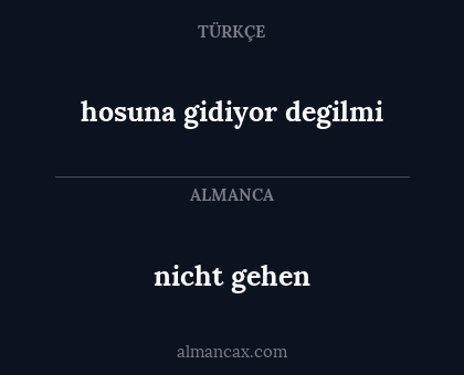 nicht gehen - hosuna gidiyor degilmi
