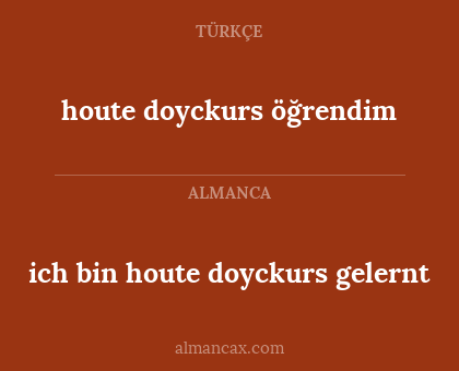 houte doyckurs öğrendim - ich bin houte doyckurs gelernt