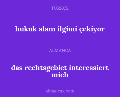 hukuk alanı ilgimi çekiyor - das rechtsgebiet interessiert mich