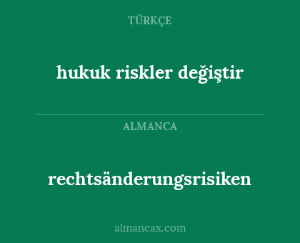 rechtsänderungsrisiken - hukuk riskler değiştir