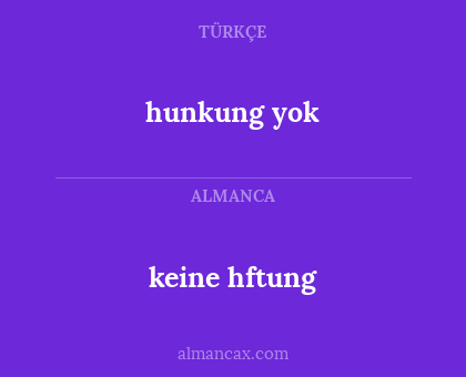keine hftung - hunkung yok