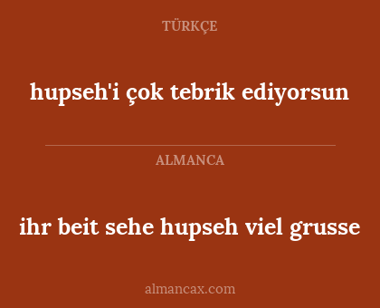 ihr beit sehe hupseh viel grusse - hupseh'i çok tebrik ediyorsun