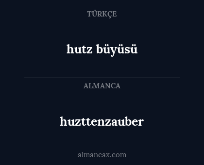 huzttenzauber - hutz büyüsü