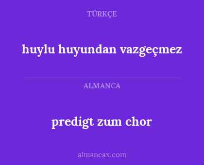 predigt zum chor - huylu huyundan vazgeçmez