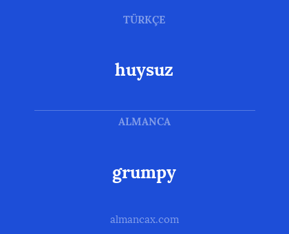 huysuz - grumpy