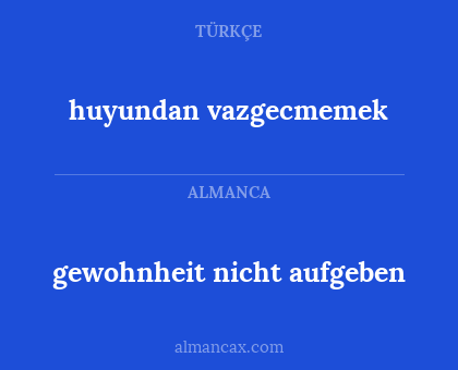 huyundan vazgecmemek - gewohnheit nicht aufgeben
