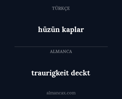 hüzün kaplar - traurigkeit deckt