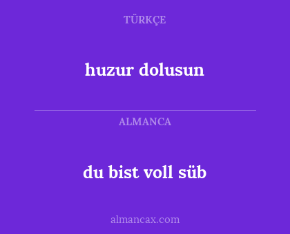 du bist voll süb - huzur dolusun