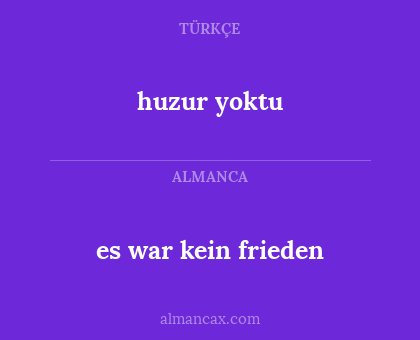 es war kein frieden - huzur yoktu