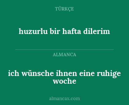 huzurlu bir hafta dilerim - ich wünsche ihnen eine ruhige woche