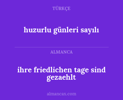 huzurlu günleri sayılı - ihre friedlichen tage sind gezaehlt