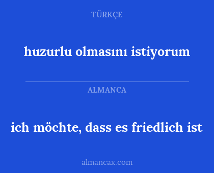 ich möchte, dass es friedlich ist - huzurlu olmasını istiyorum