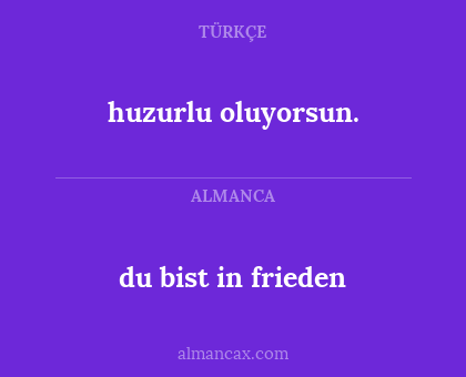 du bist in frieden - huzurlu oluyorsun.