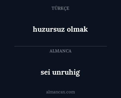 huzursuz olmak - sei unruhig