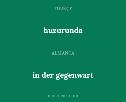 huzurunda - in der gegenwart