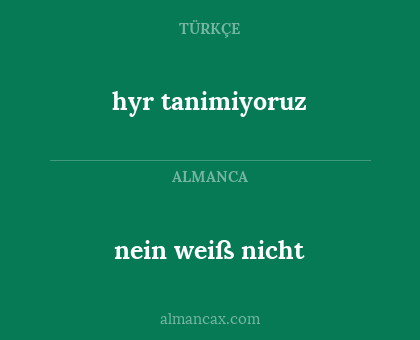 hyr tanimiyoruz - nein weiß nicht