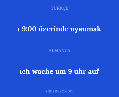 ıch wache um 9 uhr auf - ı 9:00 üzerinde uyanmak