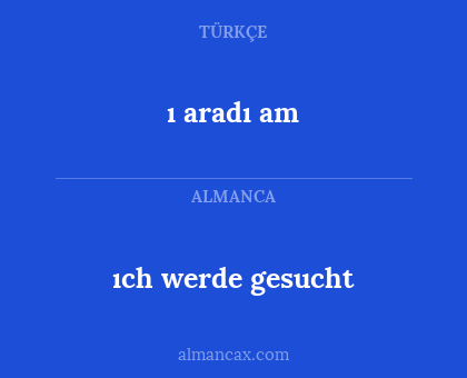 ı aradı am - ıch werde gesucht