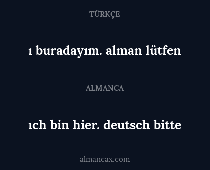 ıch bin hier.  deutsch bitte - ı buradayım. alman lütfen