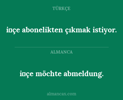 i̇çe möchte abmeldung. - i̇çe abonelikten çıkmak istiyor.