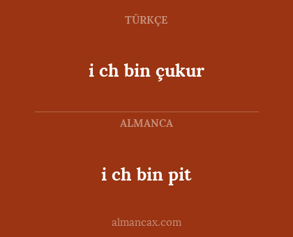i ch bin pit - i ch bin çukur