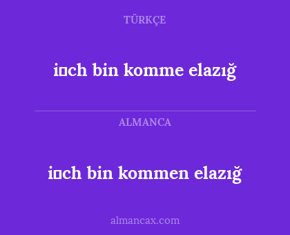 i̇ch bin komme elazığ - i̇ch bin kommen elazığ