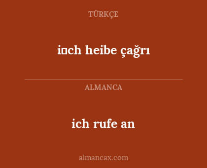 i̇ch heibe çağrı - ich rufe an