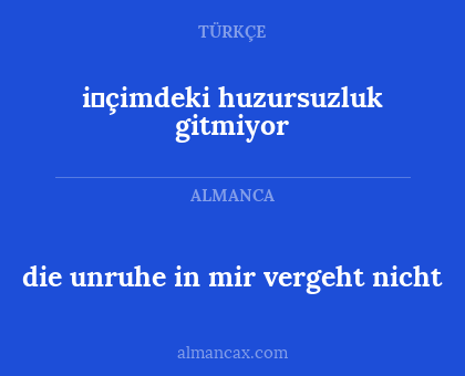 i̇çimdeki huzursuzluk gitmiyor - die unruhe in mir vergeht nicht