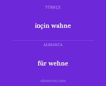 für wehne - i̇çin wahne