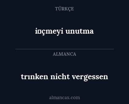 trınken nicht vergessen - i̇çmeyi unutma