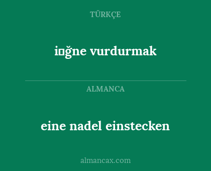 i̇ğne vurdurmak - eine nadel einstecken