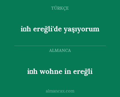 i̇h wohne in ereğli - i̇h ereğli'de yaşıyorum