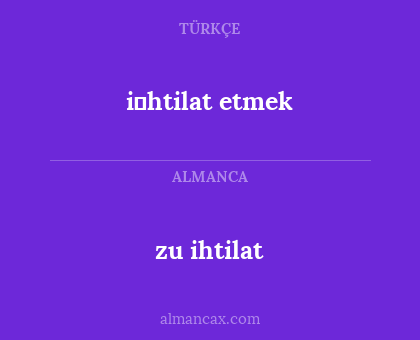 zu ihtilat - i̇htilat etmek