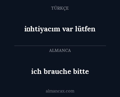 i̇htiyacım var lütfen - ich brauche bitte