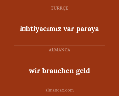 i̇htiyacımız var paraya - wir brauchen geld