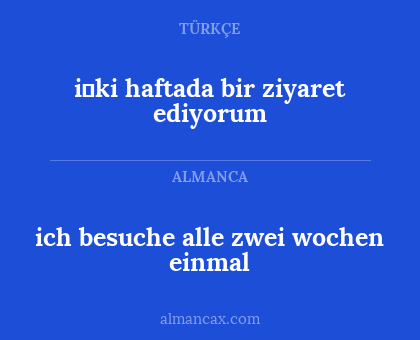 ich besuche alle zwei wochen einmal - i̇ki haftada bir ziyaret ediyorum