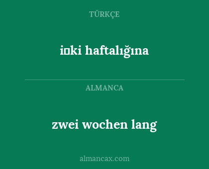 i̇ki haftalığına - zwei wochen lang