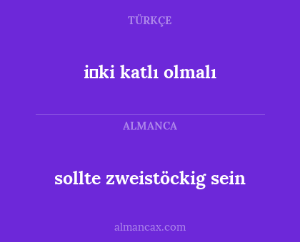 i̇ki katlı olmalı - sollte zweistöckig sein