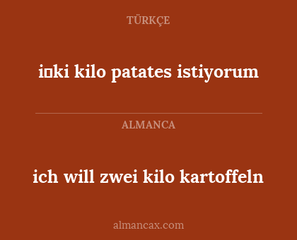 ich will zwei kilo kartoffeln - i̇ki kilo patates istiyorum